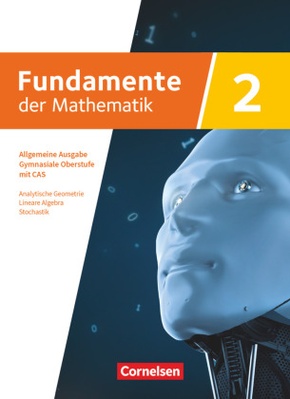 Fundamente der Mathematik - Allgemeine Ausgabe ab 2024 - mit CAS-/MMS-Schwerpunkt - Band 2