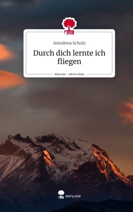 Durch dich lernte ich fliegen. Life is a Story - story.one