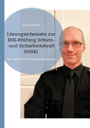 Lösungsschemata zur IHK-Prüfung Schutz- und Sicherheitskraft (GSSK)