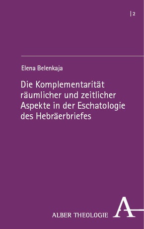 Die Komplementarität räumlicher und zeitlicher Aspekte in der Eschatologie des Hebräerbriefes