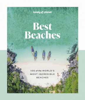 Lonely Planet Best Beaches: 100 of the World's Most Incredible Beaches