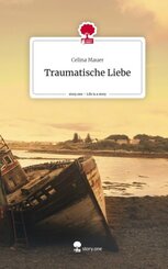 Traumatische Liebe. Life is a Story - story.one