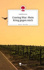 Craving War: Mein Krieg gegen mich. Life is a Story - story.one