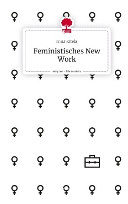 Feministisches New Work. Life is a Story - story.one