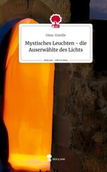 Mystisches Leuchten  - die Auserwählte des Lichts. Life is a Story - story.one
