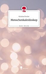Menschenkaleidoskop. Life is a Story - story.one