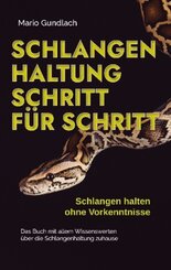 Schlangenhaltung Schritt für Schritt - Schlangen halten ohne Vorkenntnisse: Das Buch mit allem Wissenswerten über die Sc