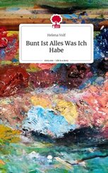 Bunt Ist Alles, Was Ich Habe. Life is a Story - story.one