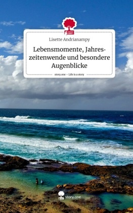 Lebensmomente, Jahreszeitenwende und besondere Augenblicke. Life is a Story - story.one