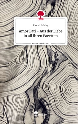 Amor Fati - Aus der Liebe in all ihren Facetten. Life is a Story - story.one