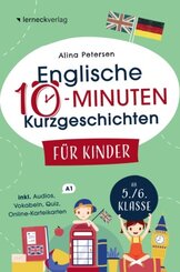 Englische 10-Minuten Kurzgeschichten für Kinder: Spielend einfach Englisch lernen. Mit 21 zweisprachigen Geschichten zum
