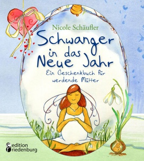 Schwanger in das Neue Jahr - Ein Geschenkbuch für werdende Mütter