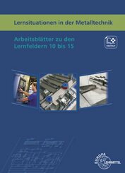 Lernsituationen in der Metalltechnik Lernfelder 10 bis 15