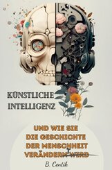 Künstliche Intelligenz und wie sie die Geschichte der Menschheit verändert