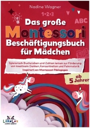 Das Große Montessori Beschäftigungsbuch für Mädchen - Spielerisch Buchstaben und Zahlen lernen zur Förderung von kreativ