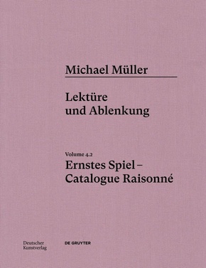 Michael Müller. Ernstes Spiel. Catalogue Raisonné: Michael Müller. Ernstes Spiel. Catalogue Raisonné