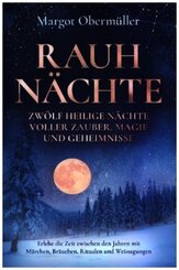 Rauhnächte - Zwölf heilige Nächte voller Zauber, Magie und Geheimnisse