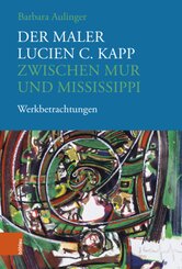 Der Maler Lucien C. Kapp zwischen Mur und Mississippi