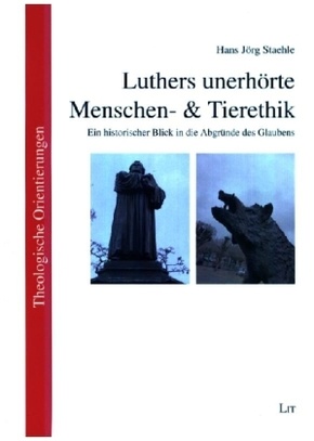 Luthers unerhörte Menschen- & Tierethik