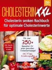 Cholesterin XXL - Cholesterin senken Kochbuch für optimale Cholesterinwerte