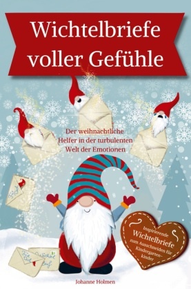 Wichtelbriefe voller Gefühle - Der weihnachtliche Helfer in der turbulenten Welt der Emotionen. Inspirierende Wichtelbri