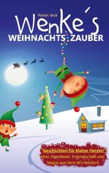 Wenkes Weihnachtszauber - Weihnachtsgeschichten für kleine Herzen über Abenteuer, Freundschaft und Magie aus dem Wichtel