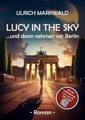 Lucy in the Sky -  und dann nehmen wir Berlin