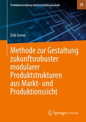 Methode zur Gestaltung zukunftsrobuster modularer Produktstrukturen aus Markt- und Produktionssicht