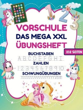 Das MEGA XXL Einhorn Vorschule Übungsheft ab 5 für Mädchen. Buchstaben -Zahlen- Schwungübungen lernen!