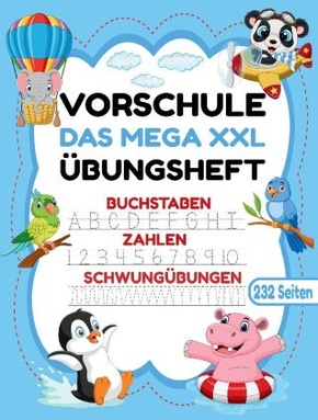 Das MEGA XXL Vorschule Übungsheft ab 5 für Mädchen und Jungen. Buchstaben -Zahlen- Schwungübungen lernen!