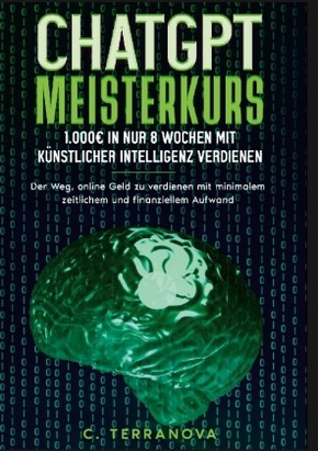 ChatGPT Meisterkurs: 1.000 Euro in nur 8 Wochen mit Künstlicher Intelligenz verdienen