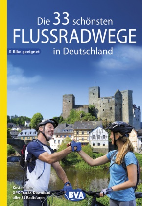 Die 33 schönsten Flussradwege in Deutschland, E-Bike-geeignet, mit kostenlosem GPS-Download der Touren via BVA-website o