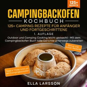 Campingbackofen Kochbuch - 125+ Camping Rezepte für Anfänger und Fortgeschrittene