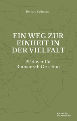 Ein Weg zur Einheit in der Vielfalt: Plädoyer für Rumantsch Grischun