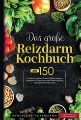 Das große Reizdarm Kochbuch mit entzündungshemmenden Rezepten für eine optimale Ernährung bei Darmbeschwerden!