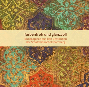 farbenfroh und glanzvoll - Buntpapiere aus den Beständen der Staatsbibilothek Bamberg