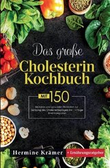 Das gro&szlig;e Cholesterin Kochbuch mit 150 leckeren und gesunden Rezepten zur Senkung des Cholesterinspiegels