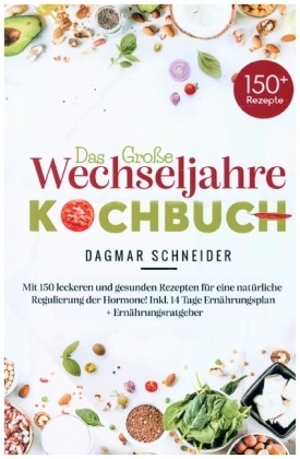 Das große Wechseljahre Kochbuch für eine natürliche Regulierung der Hormone!