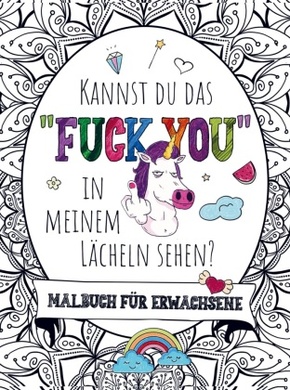 Malbuch für Erwachsene - Kannst du das "FUCK YOU" in meinem Lächeln sehen!