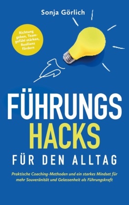 Führungs-Hacks für den Alltag | Praktische Coaching-Methoden und ein starkes Mindset für mehr Souveränität und Gelassenh