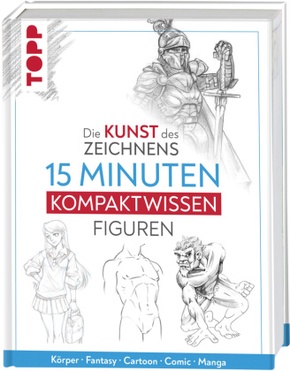 Die Kunst des Zeichnens 15 Minuten Kompaktwissen Figuren