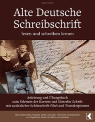 Alte Deutsche Schreibschrift lesen und schreiben lernen - Anleitung und Übungsbuch zum Erlernen der Kurrent und Sütterli