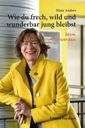 Wie du frech, wild und wunderbar jung bleibst