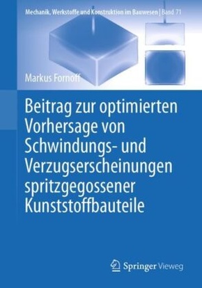 Beitrag zur optimierten Vorhersage von Schwindungs- und Verzugserscheinungen spritzgegossener Kunststoffbauteile