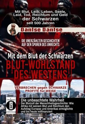 Mit dem Blut der Schwarzen: Blut-Wohlstand des Westens - die unerzählten Geschichten