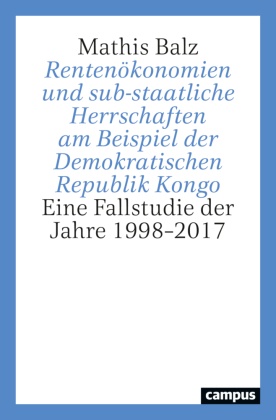 Rentenökonomien und sub-staatliche Herrschaften am Beispiel der Demokratischen Republik Kongo