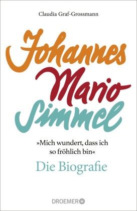 »Mich wundert, dass ich so fröhlich bin« Johannes Mario Simmel - die Biografie