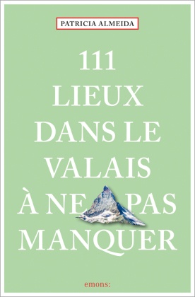 111 Lieux dans le Valais à ne pas manquer