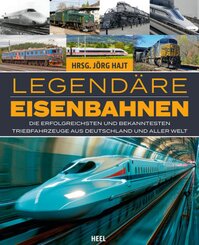 Legendäre Eisenbahnen - Legendäre Züge - Von der Dampflok bis zum ICE