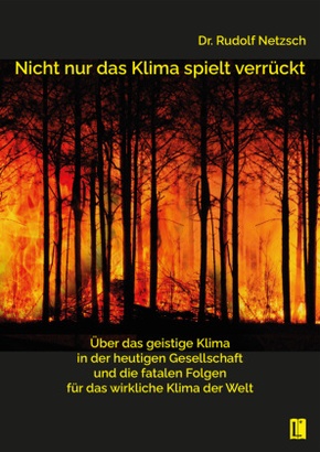 Nicht nur das Klima spielt verrückt - über das geistige Klima in der heutigen Gesellschaft und die fatalen Folgen für da